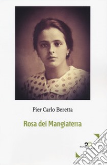 Rosa dei Mangiaterra libro di Beretta Pier Carlo