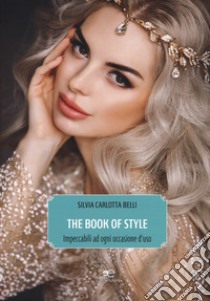 The book of style. Impeccabili ad ogni occasione d'uso libro di Belli Silvia Carlotta