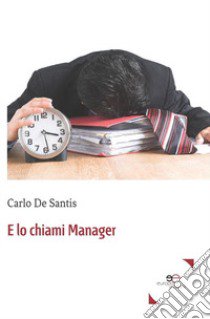 E lo chiami manager libro di De Santis Carlo