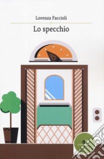 Lo specchio libro di Faccioli Lorenza