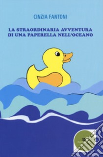 La straordinaria avventura di una paperella nell'oceano libro di Fantoni Cinzia