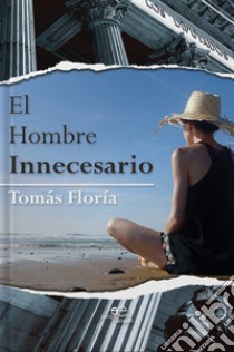 El hombre innecesario libro di Floría Tomás