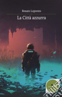 La città azzurra libro di Lopresto Renato