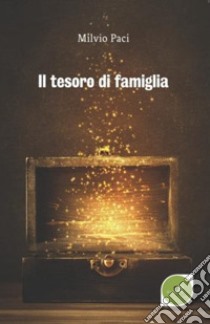 Il tesoro di famiglia libro di Paci Milvio