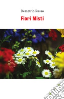 Fiori misti libro di Russo Demetrio