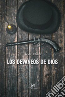 Los devaneos de dios libro di Urbieta Javier