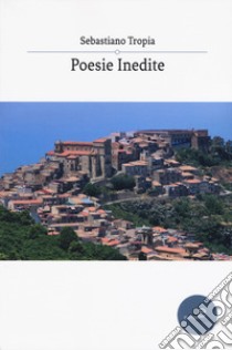 Poesie inedite libro di Tropia Sebastiano