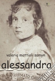 Alessandra libro di Mattioli Samyn Valeria