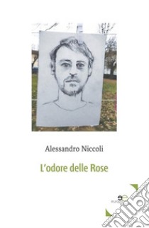 L'odore delle rose libro di Niccoli Alessandro