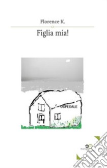 Figlia mia! libro di Florence K.