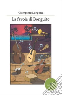 La favola di Bonguito libro di Lungone Giampiero