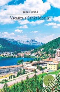 Vacanza a Sankt Moritz libro di Bruno Franco