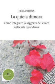 La quieta dimora libro di Chiesa Elsa