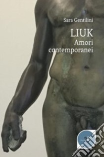 Liuk. Amori contemporanei libro di Gentilini Sara