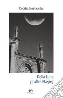 Della luna libro di Bertacche Cecilia