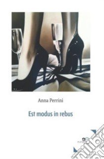 Est modus in rebus libro di Perrini Anna