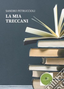 La mia Treccani libro di Petruccioli Sandro