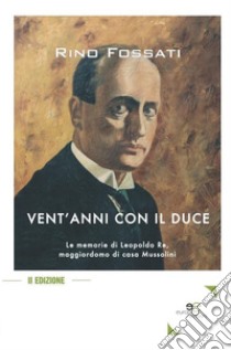 Vent'anni con il duce libro di Fossati Rino