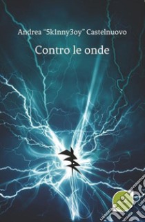 Contro le onde libro di Castelnuovo Andrea