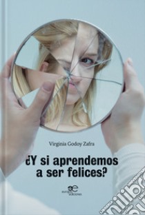 Y si aprendemos a ser felices? libro di Godoy Zafra Virginia