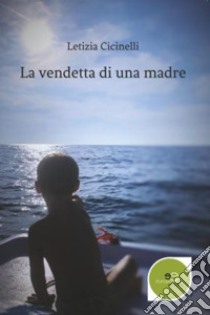 La vendetta di una madre libro di Cicinelli Letizia