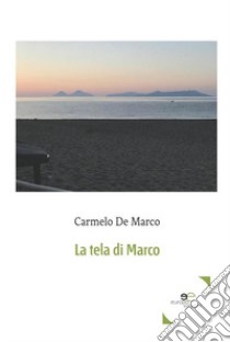 La tela di Marco libro di De Marco Carmelo