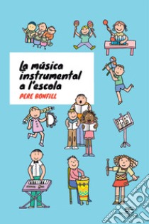 La música instrumental a l'escola libro di Bonfill Pere