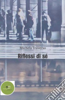 Riflessi di sé libro di Traverso Michela