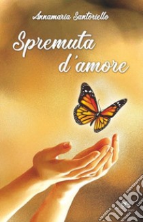 Spremuta d'amore libro di Santoriello Annamaria