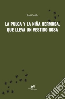 La pulga y la niña hermosa, que lleva un vestido rosa libro di Castillo Rosi