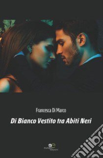 Di bianco vestito tra abiti neri libro di Di Marco Francesca