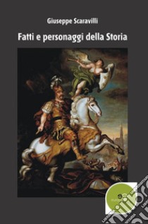 Fatti e personaggi della storia libro di Scaravilli Giuseppe