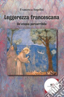 Leggerezza francescana libro di Angelini Francesca