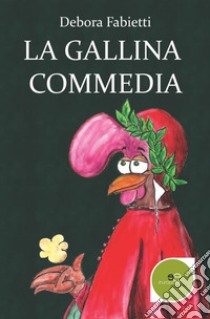 La gallina commedia libro di Fabietti Debora