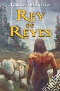 Rey de reyes libro di Mahillo Tamara