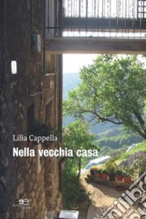 Nella vecchia casa libro di Cappella Lilia