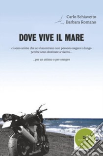 Dove vive il mare libro di Schiavetto Carlo; Romano Barbara