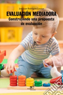 Evaluación mediadora. Construyendo una propuesta de evaluación libro di Rodríguez Lozoya José Juan