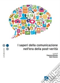 I saperi della comunicazione nell'era della post-verità libro di Rizzuto F. (cur.); Vaccaro S. (cur.)