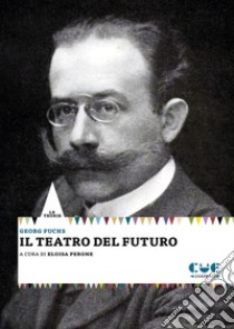 Il teatro del futuro libro di Fuchs Georg