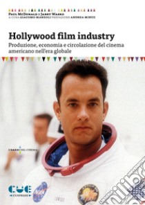 Hollywood film industry. Produzione, economia e circolazione del cinema americano nell'era globale libro di McDonald Paul; Wasko Janet