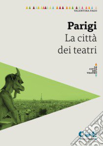 Parigi. La città dei teatri libro di Fago Valentina