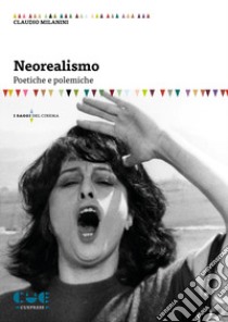 Neorealismo. Poetiche e polemiche libro di Milanini Claudio