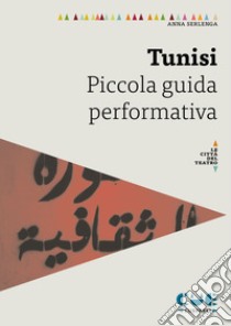Tunisi. Piccola guida performativa libro di Serlenga Anna