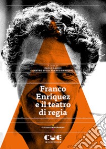 Franco Enriquez e il teatro di regia libro di Larici P. (cur.); Centro Studi Franco Enriquez (cur.)