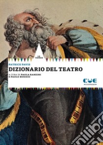 Dizionario del teatro libro di Pavis Patrice; Bosisio P. (cur.); Ranzini P. (cur.)