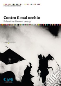 Contro il mal occhio. Polemiche di teatro 1977-97 libro di Taviani Ferdinando