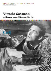 Vittorio Gassman attore multimediale libro di Frattali Arianna