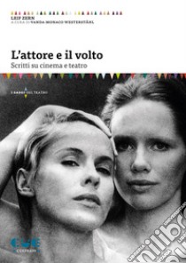 L'attore e il volto. Scritti su cinema e teatro libro di Zern Leif; Monaco Westerstahl V. (cur.)