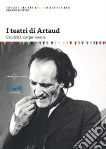 I teatri di Artaud. Crudeltà, corpo-mente libro di Ruffini Franco